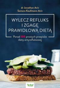 Wylecz refluks i zgagę prawidłową dietą. 100 prostych przepisów diety antyr