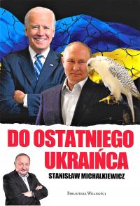Do ostatniego Ukraińca - Stanisław Michalkiewicz