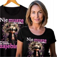 KOSZULKA DAMSKA Z ŚMIESZNYM NADRUKIEM NIE MUSZĘ BYĆ MIŁA PREZENT ROZ