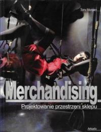 Tony Morgan - Merchandising. Projektowanie przestrzeni sklepu