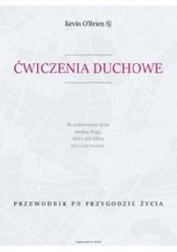 Ćwiczenia duchowe. Przewodnik po przygodzie życia Kevin O'Brien