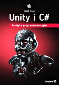Unity i C#. Praktyka programowania gier