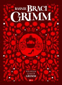 Baśnie braci Grimm Jakub Grimm Wilhelm Grimm