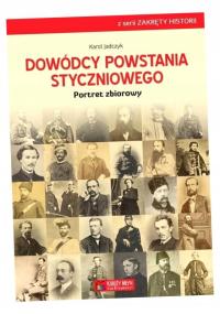 DOWÓDCY POWSTANIA STYCZNIOWEGO. PORTRET ZBIOROWY KAROL JADCZYK