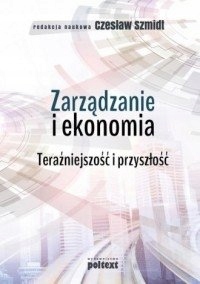 Zarządzanie i ekonomia Teraźniejszość i przyszłość Czesław Szmidt
