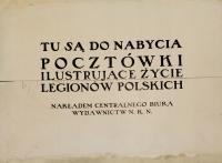 TU DO NABYCIA POCZTÓWKI ILUSTRUJĄCE ŻYCIE LEGIONÓW NAKŁADEM N.K.N.WYWIESZKA