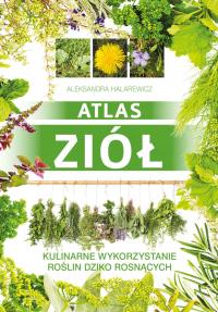 ATLAS ZIÓŁ Kulinarne wykorzystanie roślin dziko rosnących Halarewicz TWARDA