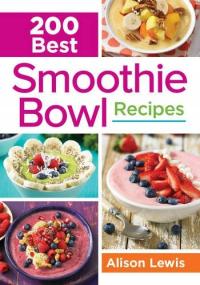 200 Best Smoothie Bowl Recipes Lewis Alison