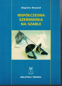 Współczesna szermierka na szable Biblioteka trenera Zbigniew Borysiuk