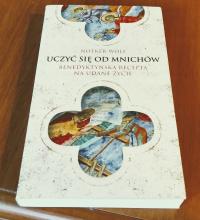 Uczyć się od mnichów Benedyktyńska recepta na udane życie Wolf Notker