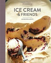 Food52 Ice Cream and Friends: 60 Recipes and