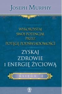 Zyskaj zdrowie i energię życiową Joseph Murphy