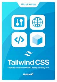 Tailwind CSS. Projektowanie stron WWW i podejście