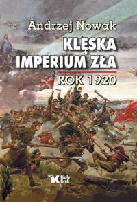 Klęska imperium zła. Rok 1920 Andrzej Nowak POWYSTAWOWA