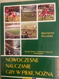 NOWOCZESNE NAUCZANIE GRY W PIŁKĘ NOŻNĄ Krzysztof Paluszek