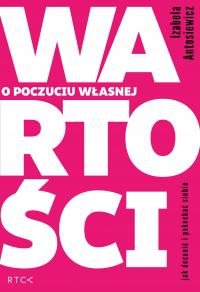 O POCZUCIU WŁASNEJ WARTOŚCI Izabela Antosiewicz