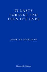 It Lasts Forever and Then It's Over / Anne de Marcken