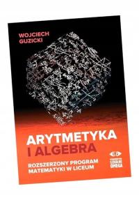 ARYTMETYKA I ALGEBRA. ROZSZERZONY PROGRAM MAT. WOJCIECH GUZICKI