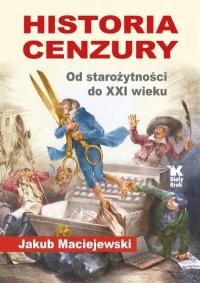 Historia cenzury. Od starożytności do XXI wieku. Jakub Maciejewski