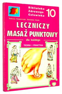 Kasperczyk, Kmak LECZNICZY MASAŻ PUNKTOWY dla KAŻDEGO: Teoria i praktyka