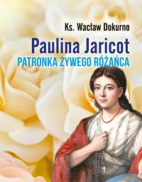 Paulina Jaricot. Patronka Żywego Różańca