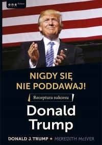 Donald Trump Nigdy się nie poddawaj! Receptura sukcesu Donald J. Trump, Mer