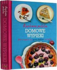 KUCHNIA POLSKA DOMOWE WYPIEKI Zbiór przepisów na pyszne słodkości i nie...