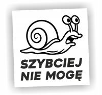 Naklejka SZYBCIEJ NIE MOGĘ kolor CZARNY ślimak śmieszne naklejki na auto!