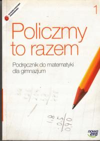 Policzmy to razem. Gimnazjum. Matematyka. Podręcznik 1 Nowa Era