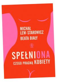 SPEŁNIONA. CZEGO PRAGNĄ KOBIETY MICHAŁ LEW-STAROWICZ, BEATA BIAŁY