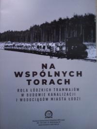 Łódź. Na wspólnych torach, tramwaj wąskotorówka, historia..