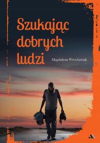 Szukając dobrych ludzi - Magdalena Wrocławiak