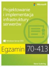 Egzamin 70-413: PROJEKTOWANIE I IMPLEMENTACJA INFRASTRUKTURY SERWERÓW