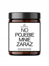 Świeczka sojowa - No Po#ebie Mnie Zaraz ! Super Prezent Urodziny Imieniny