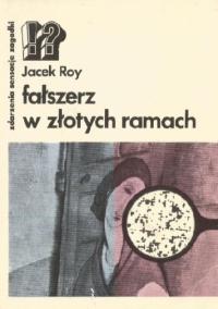 Jacek Roy - Fałszerz w złotych ramach