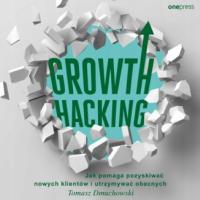 Growth Hacking: Jak pomaga pozyskiwać nowych