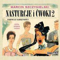 Audiobook | Nasturcje i ćwoki. Tom 2. Farfocle namiętności - Marcin Szczygi