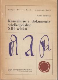 Kancelarie i dokumenty wielkopolskie XIII wieku