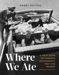 Where We Ate: A Field Guide to Canada s