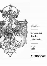 Zrozumieć Polskę szlachecką - Audiobook mp3