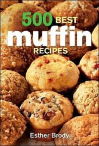 500 Best Muffin Recipes Brody Esther