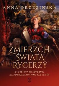 Zmierzch świata rycerzy Anna Brzezińska
