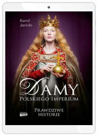 Damy polskiego imperium. Kobiety, które zbudowały mocarstwo