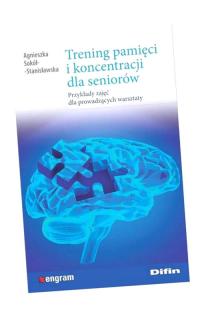 TRENING PAMIĘCI I KONCENTRACJI DLA SENIORÓW AGNIESZKA SOKÓŁ-STANISŁAWSKA