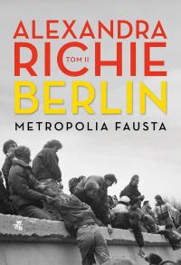 Berlin. Metropolia Fausta Tom 2 Alexandra Richie