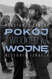 NA PREZENT Pokój z widokiem na wojnę. Historia Izraela Gebert