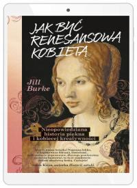 Jak być renesansową kobietą. Nieopowiedziana historia piękna i kobiecej