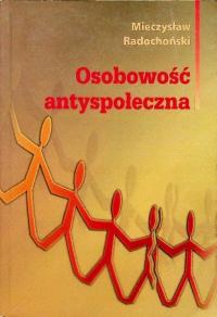 Mieczysław Radochoński - Osobowość antyspołeczna