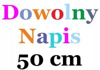 NAKLEJKA TWÓJ TEKST DOWOLNY NAPIS PERSONALIZOWANY 50cm