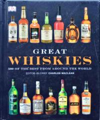 GREAT WHISKIES: 500 OF THE BEST FROM AROUND THE WORLD